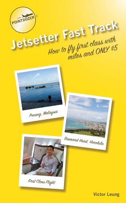 pointdozer's Jetsetter Fast Track: How to fly first class with miles and ONLY $5 - Leung, Victor