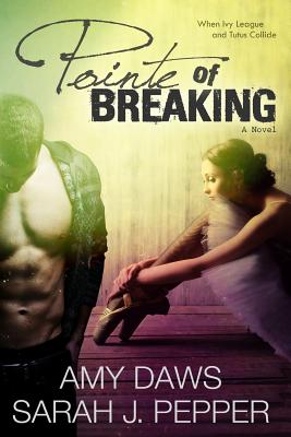 Pointe of Breaking - Daws, Amy, and Pepper, Sarah J