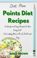 Points Diet Recipes: 46 Quick and Easy Recipes for Your Daily Diet. Full weekly Menu with 26 Points each Day