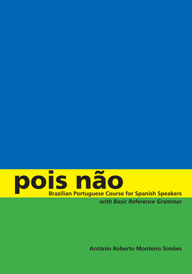 Pois No: Brazilian Portuguese Course for Spanish Speakers, with Basic Reference Grammar - Simes, Antnio Roberto Monteiro