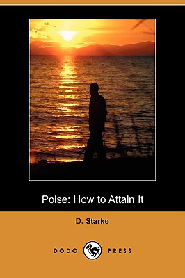 Poise: How to Attain It (Dodo Press) - Starke, D, and Medhurst, Francis (Translated by)