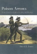 Poison Arrows: North American Indian Hunting and Warfare