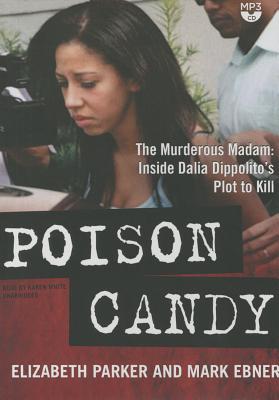 Poison Candy: The Murderous Madam; Inside Dalia Dippolito's Plot to Kill - Parker, Elizabeth, Professor, Edd, MSW, Ba, and Ebner, Mark, and White, Karen (Read by)