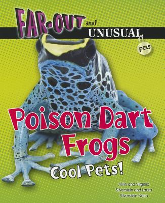 Poison Dart Frogs: Cool Pets! - Silverstein, Alvin, Dr., and Silverstein, Virginia, Dr., and Silverstein Nunn, Laura