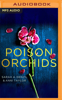 Poison Orchids - Denzil, Sarah A., and Taylor, Anni, and Horne, Aimee (Read by)