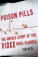 Poison Pills: The Untold Story of the Vioxx Drug Scandal