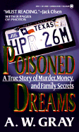 Poisoned Dreams: A True Story of Murder, Money, and Family Secrets - Gray, A W