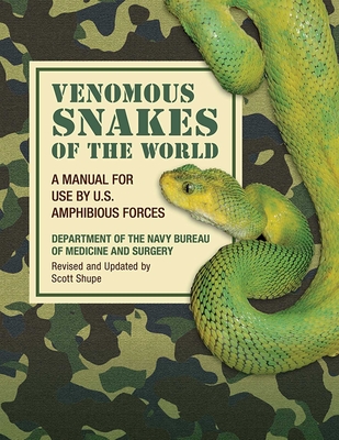 Poisonous Snakes of the World: A Manual for Use by U.S. Amphibious Forces - Department of the Navy Bureau of Medicine and Surgery, and Shupe, Scott (Editor)