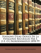 Poissons d'Eau Douce de la Patagonie Recueillis Par E. [i.E. O.] Nordenskild 1898-99