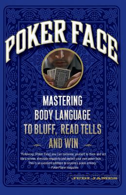 Poker Face: Mastering Body Language to Bluff, Read Tells and Win - James, Judi