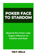 Poker Face to Stardom: "Beyond the Fame: Lady Gaga's Influence on Fashion and Style"