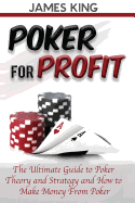 Poker for Profit: The Ultimate Guide to Poker Theory & Strategy