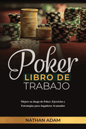 Poker Libro de Trabajo: Mejore su Juego de Poker: Ejercicios y Estrategias para Jugadores Avanzados