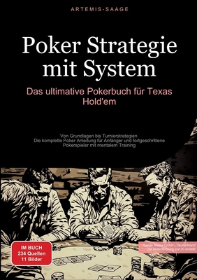 Poker Strategie mit System: Das ultimative Pokerbuch fr Texas Hold'em: Von Grundlagen bis Turnierstrategien - Die komplette Poker Anleitung fr Anfnger und fortgeschrittene Pokerspieler mit mentalem Training - Saage Media Gmbh - Deutschland (Editor), and Saage - Deutschland, Artemis