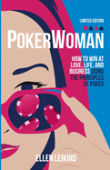 Poker Woman: How to Win in LOVE, LIFE, and BUSINESS Using the Principles of POKER