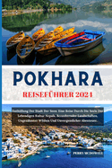 Pokhara Reisefhrer 2024: Enthllung Der Stadt Der Seen: Eine Reise Durch Die Seele Der Lebendigen Kultur Nepals, Bezaubernder Landschaften, Ungezhmter Wildnis Und Unvergesslicher Abenteuer.
