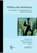 Polticas del sentimiento: El peronismo y la construccin de la Argentina moderna