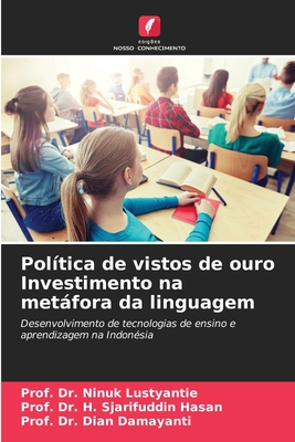 Pol?tica de vistos de ouro Investimento na metfora da linguagem - Lustyantie, Prof Ninuk, Dr., and Hasan, Prof H Sjarifuddin, Dr., and Damayanti, Prof Dian, Dr.