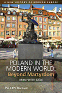 Poland in the Modern World: Beyond Martyrdom