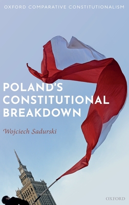 Poland's Constitutional Breakdown - Sadurski, Wojciech