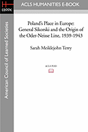 Poland's Place in Europe: General Sikorski and the Origin of the Oder-Neisse Line, 1939-1943