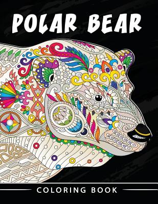 Polar Bear Coloring Book: Unique Animal Coloring Book Easy, Fun, Beautiful Coloring Pages for Adults and Grown-up - Kodomo Publishing