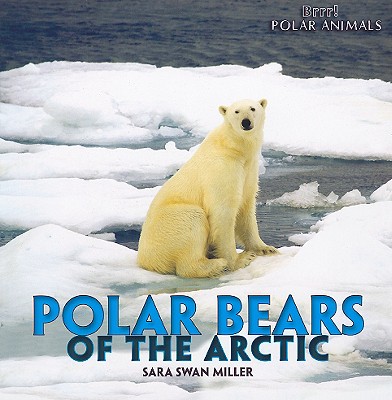 Polar Bears of the Arctic - Swan Miller, Sara