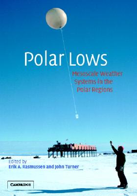 Polar Lows - Rasmussen, Erik A (Editor), and Turner, John (Editor)