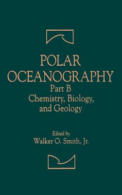 Polar Oceanography: Chemistry, Biology, and Geology - Smith Jr, Walker O (Editor)