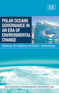 Polar Oceans Governance in an Era of Environmental Change - Stephens, Tim (Editor), and VanderZwaag, David L. (Editor)