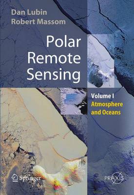 Polar Remote Sensing: Volume I: Atmosphere and Oceans - Lubin, Dan, and Massom, Robert