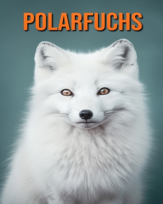 Polarfuchs: Buch mit lustigen Fakten f?r Kinder mit tollen Fotos - Lawrence, Flora