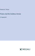 Polaris And the Goddess Glorian: in large print