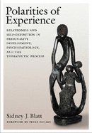 Polarities of Experience: Relatedness and Self-Definition in Personality Development, Psychopathology, and the Therapeutic Process - Blatt, Sidney J, PhD