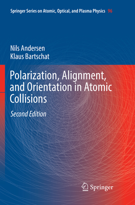 Polarization, Alignment, and Orientation in Atomic Collisions - Andersen, Nils, and Bartschat, Klaus