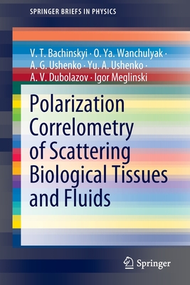 Polarization Correlometry of Scattering Biological Tissues and Fluids - Bachinskyi, V T, and Wanchulyak, O Ya, and Ushenko, A G