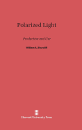 Polarized Light: Production and Use - Shurcliff, William a