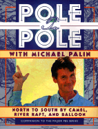 Pole to Pole with Michael Palin: North to South by Camel, River Raft, and Balloon