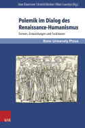 Polemik Im Dialog Des Renaissance-Humanismus: Formen, Entwicklungen Und Funktionen