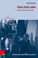 Polens Letzte Juden: Herkunft Und Dissidenz Um 1968