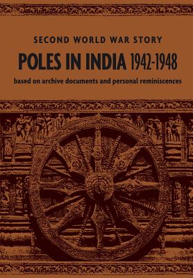 Poles in India 1942-1948: Second World War Story - Glazer, Teresa (Editor), and Siedlecki, Jan (Editor), and Pniewska, Danka (Editor)