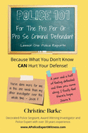 Police 101: For The Pro Per Or Pro Se Criminal Defendant