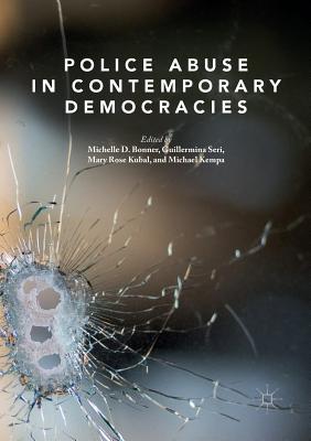 Police Abuse in Contemporary Democracies - Bonner, Michelle D (Editor), and Seri, Guillermina (Editor), and Kubal, Mary Rose (Editor)