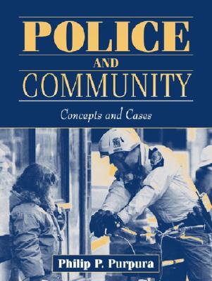 Police and Community: Concepts and Cases - Purpura, Phillip P