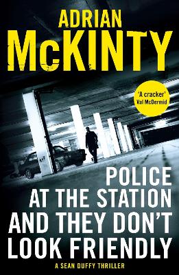 Police at the Station and They Don't Look Friendly - McKinty, Adrian
