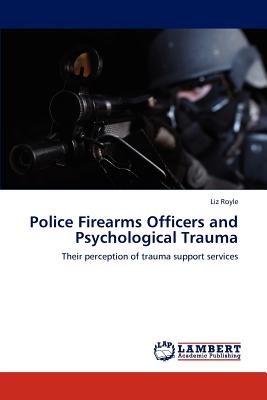 Police Firearms Officers and Psychological Trauma - Royle, Liz, Ma