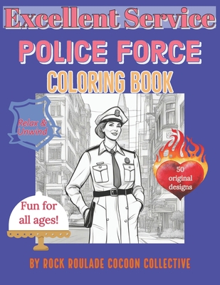 Police Force, Excellent Service: coloring book - Mahoney, Erin D, and Collective, Rock Roulade Cocoon