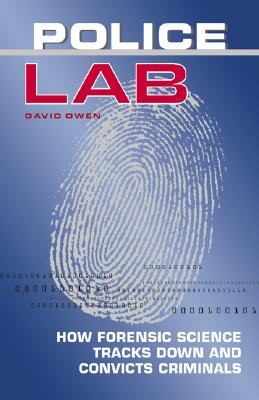 Police Lab: How Forensic Science Tracks Down and Convicts Criminals - Owen, David, Lord