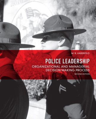 Police Leadership: Organizational and Managerial Decision Making Process - Haberfeld, Maria