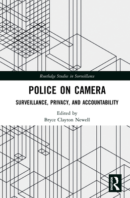 Police on Camera: Surveillance, Privacy, and Accountability - Newell, Bryce Clayton (Editor)